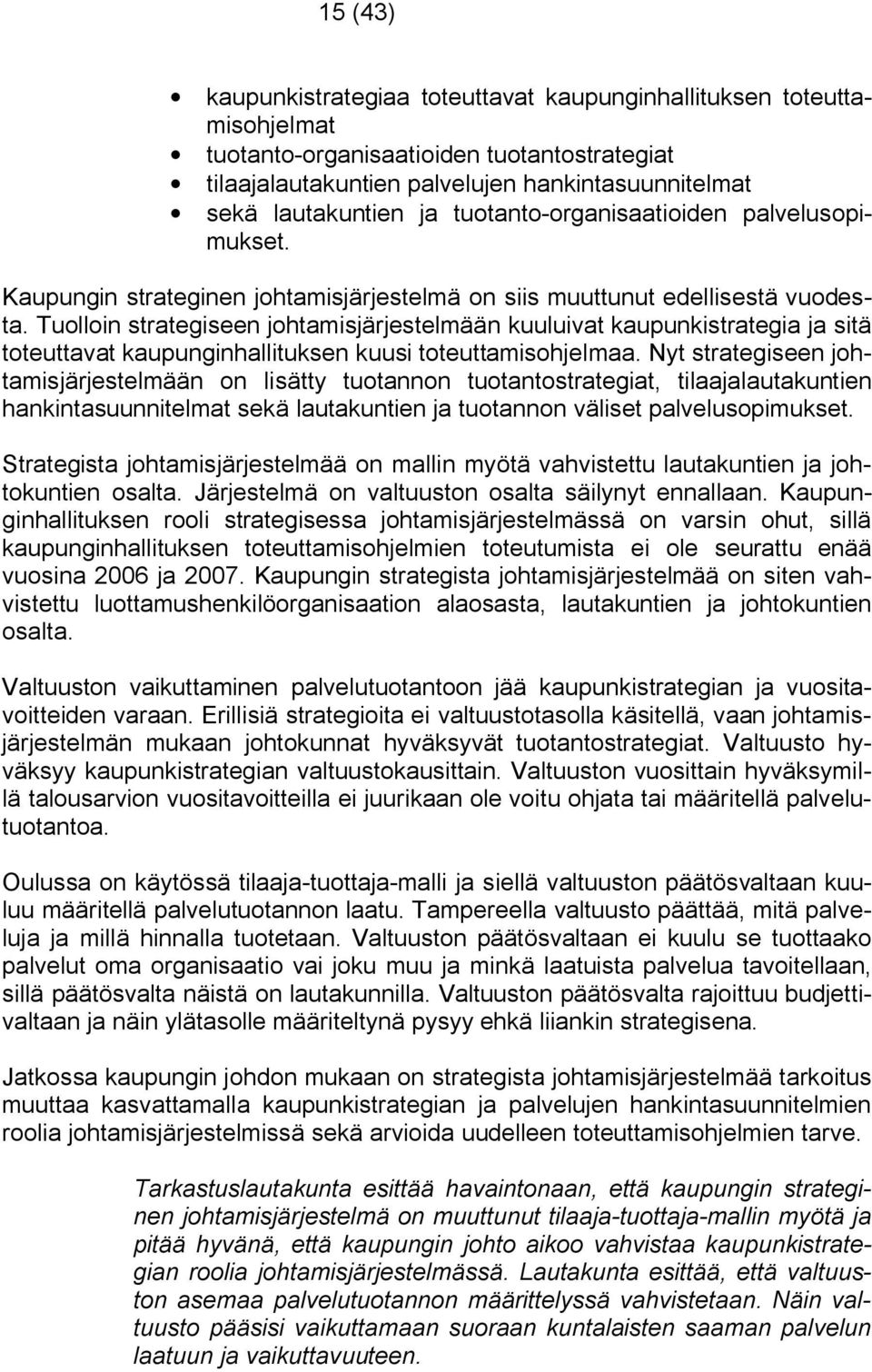 Tuolloin strategiseen johtamisjärjestelmään kuuluivat kaupunkistrategia ja sitä toteuttavat kaupunginhallituksen kuusi toteuttamisohjelmaa.