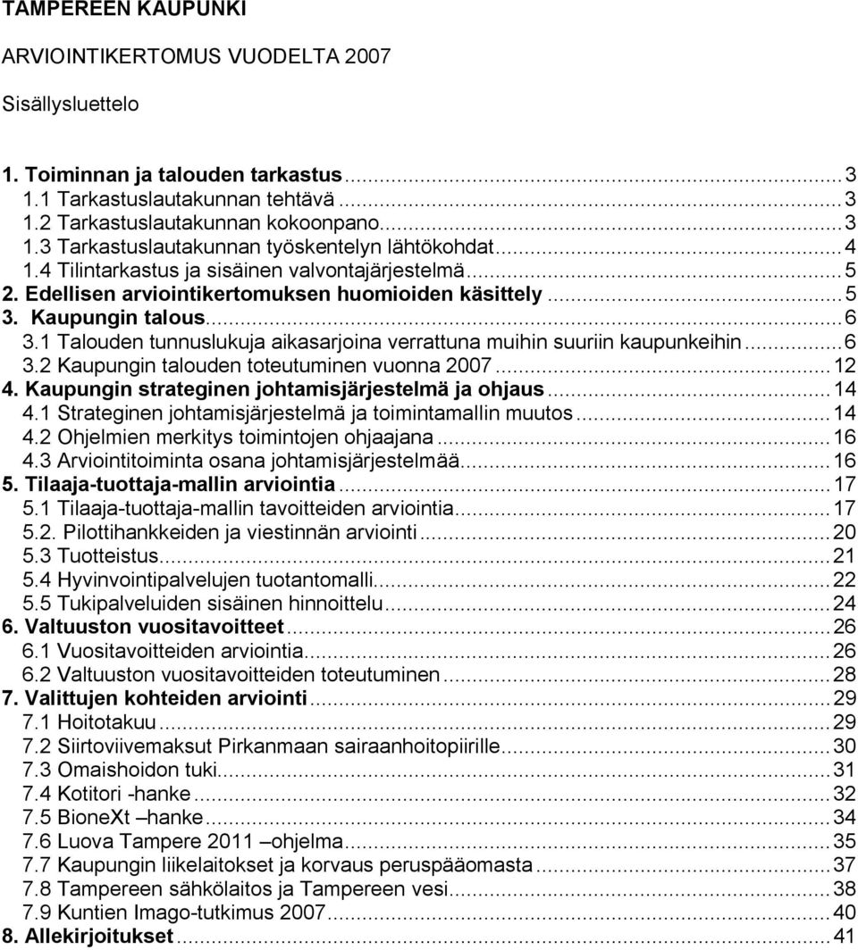 1 Talouden tunnuslukuja aikasarjoina verrattuna muihin suuriin kaupunkeihin...6 3.2 Kaupungin talouden toteutuminen vuonna 2007...12 4. Kaupungin strateginen johtamisjärjestelmä ja ohjaus...14 4.