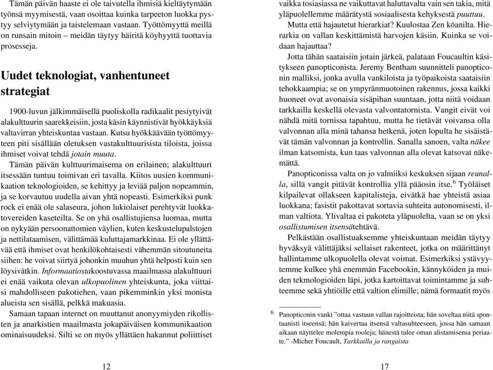 Uudet teknologiat, vanhentuneet strategiat 1900-luvun jälkimmäisellä puoliskolla radikaalit pesiytyivät alakulttuurin saarekkeisiin, josta käsin käynnistivät hyökkäyksiä valtavirran yhteiskuntaa