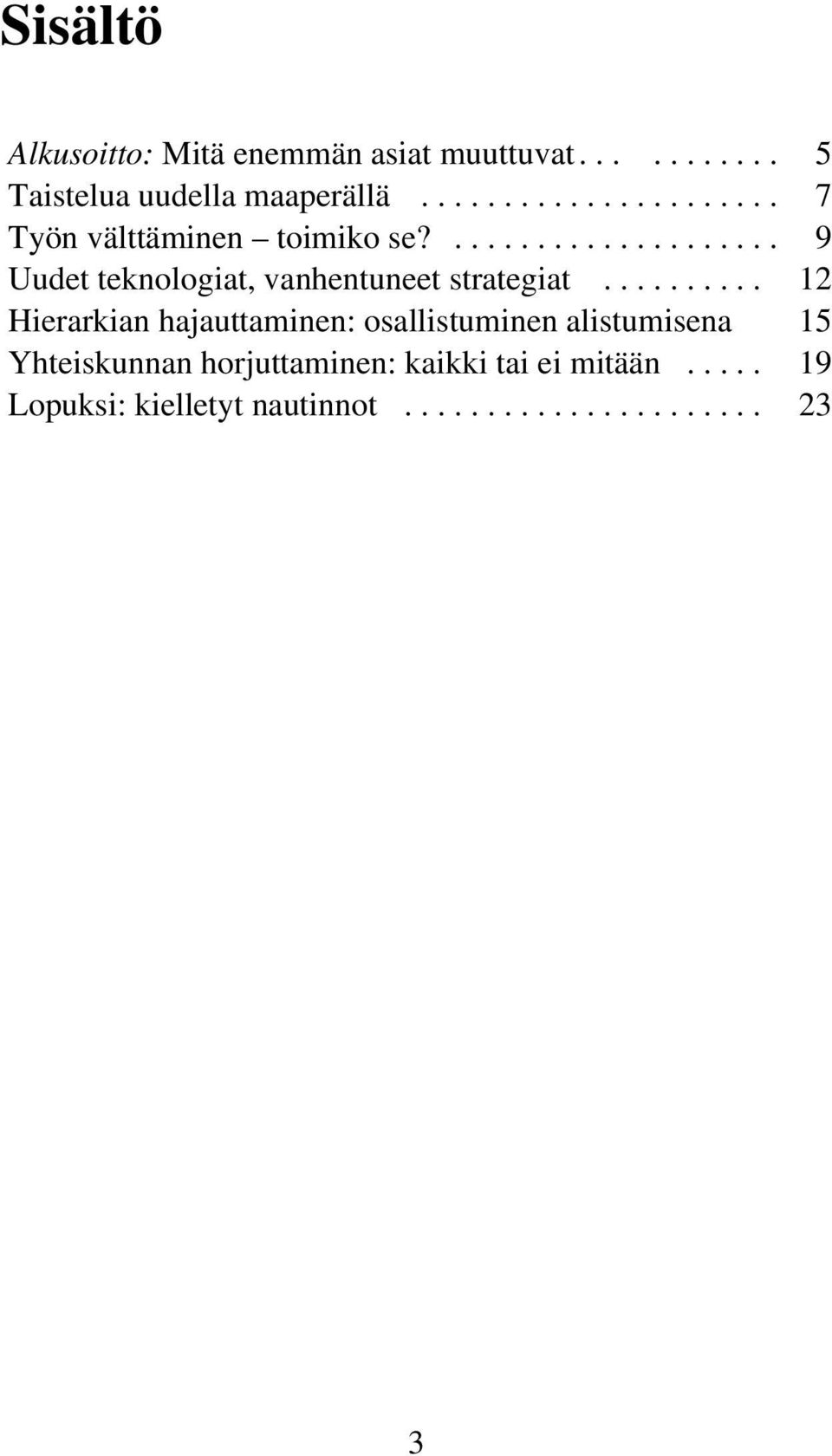 ......... 12 Hierarkian hajauttaminen: osallistuminen alistumisena 15 Yhteiskunnan horjuttaminen: