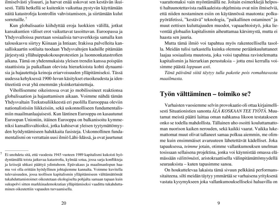 7 Kun globalisaatio kiihdyttää eroja luokkien välillä, jotkut kansakuntien väliset erot vaikuttavat tasoittuvan.