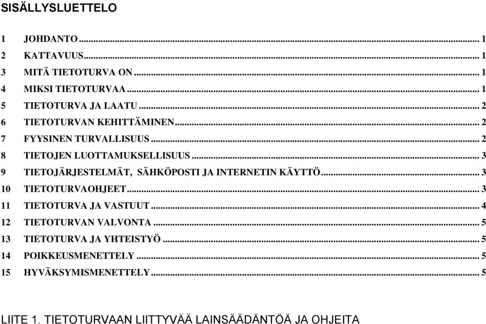 .. 3 9 TIETOJÄRJESTELMÄT, SÄHKÖPOSTI JA INTERNETIN KÄYTTÖ... 3 10 TIETOTURVAOHJEET... 3 11 TIETOTURVA JA VASTUUT.