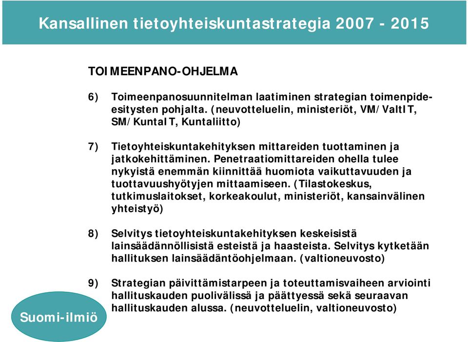 Penetraatiomittareiden ohella tulee nykyistä enemmän kiinnittää huomiota vaikuttavuuden ja tuottavuushyötyjen mittaamiseen.