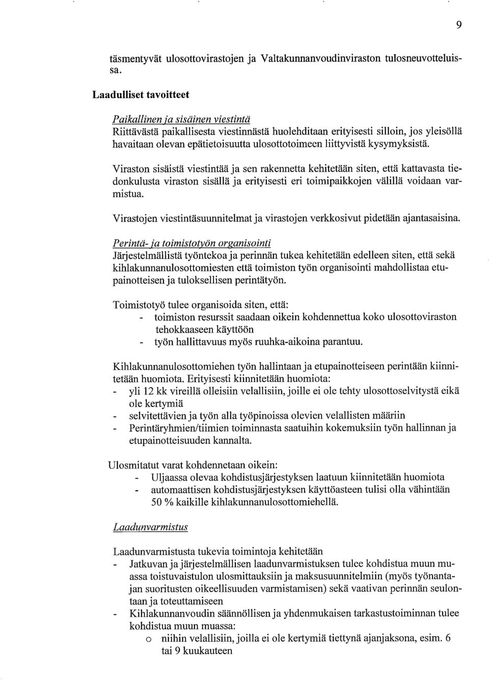 liittyvistä kysymyksistä. Viraston sisäistä viestintää ja sen rakennetta kehitetään siten, että kattavasta tiedonkulusta viraston sisällä ja erityisesti eri toimipaikkojen välilä voidaan varmistua.