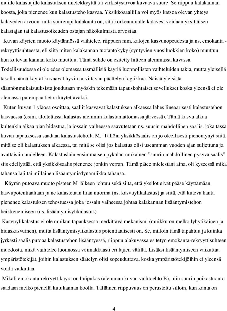 arvostaa. Kuvan käyrien muoto käytännössä vaihtelee, riippuen mm. kalojen kasvunopeudesta ja ns.