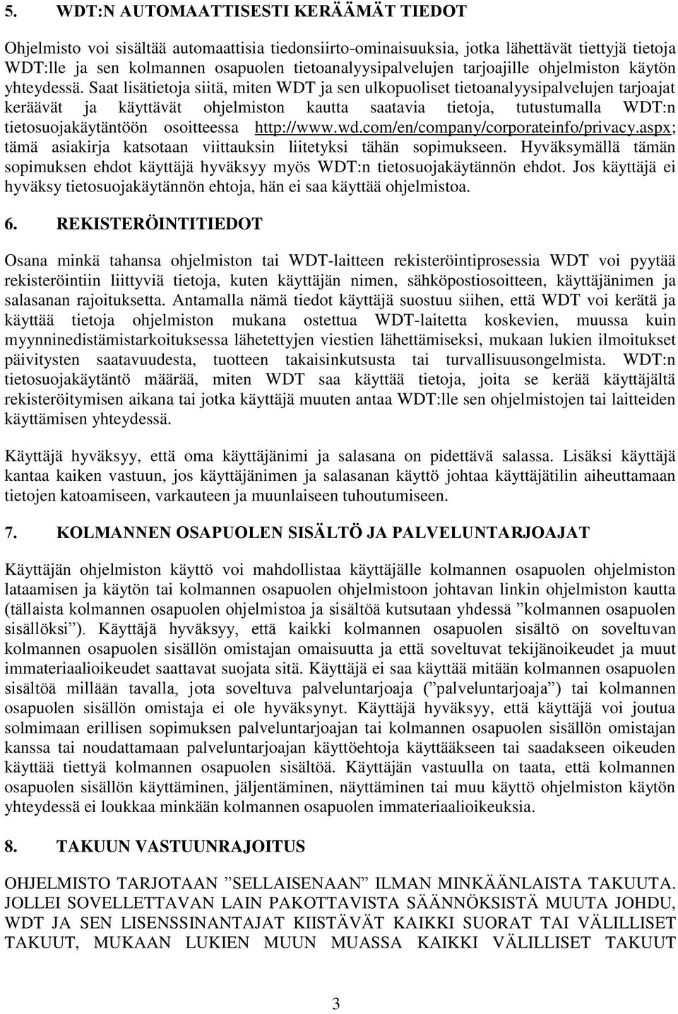 Saat lisätietoja siitä, miten WDT ja sen ulkopuoliset tietoanalyysipalvelujen tarjoajat keräävät ja käyttävät ohjelmiston kautta saatavia tietoja, tutustumalla WDT:n tietosuojakäytäntöön osoitteessa