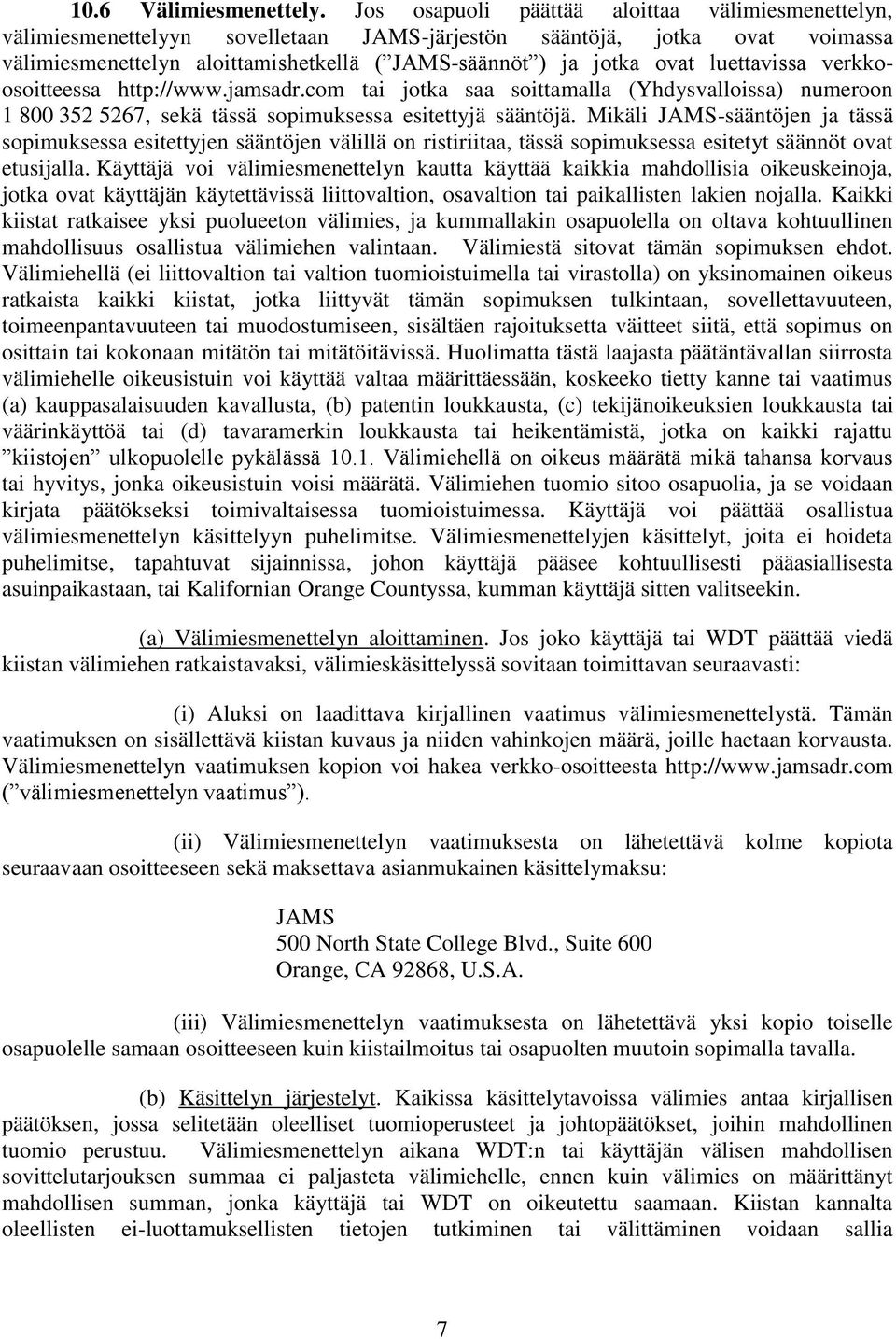 luettavissa verkkoosoitteessa http://www.jamsadr.com tai jotka saa soittamalla (Yhdysvalloissa) numeroon 1 800 352 5267, sekä tässä sopimuksessa esitettyjä sääntöjä.