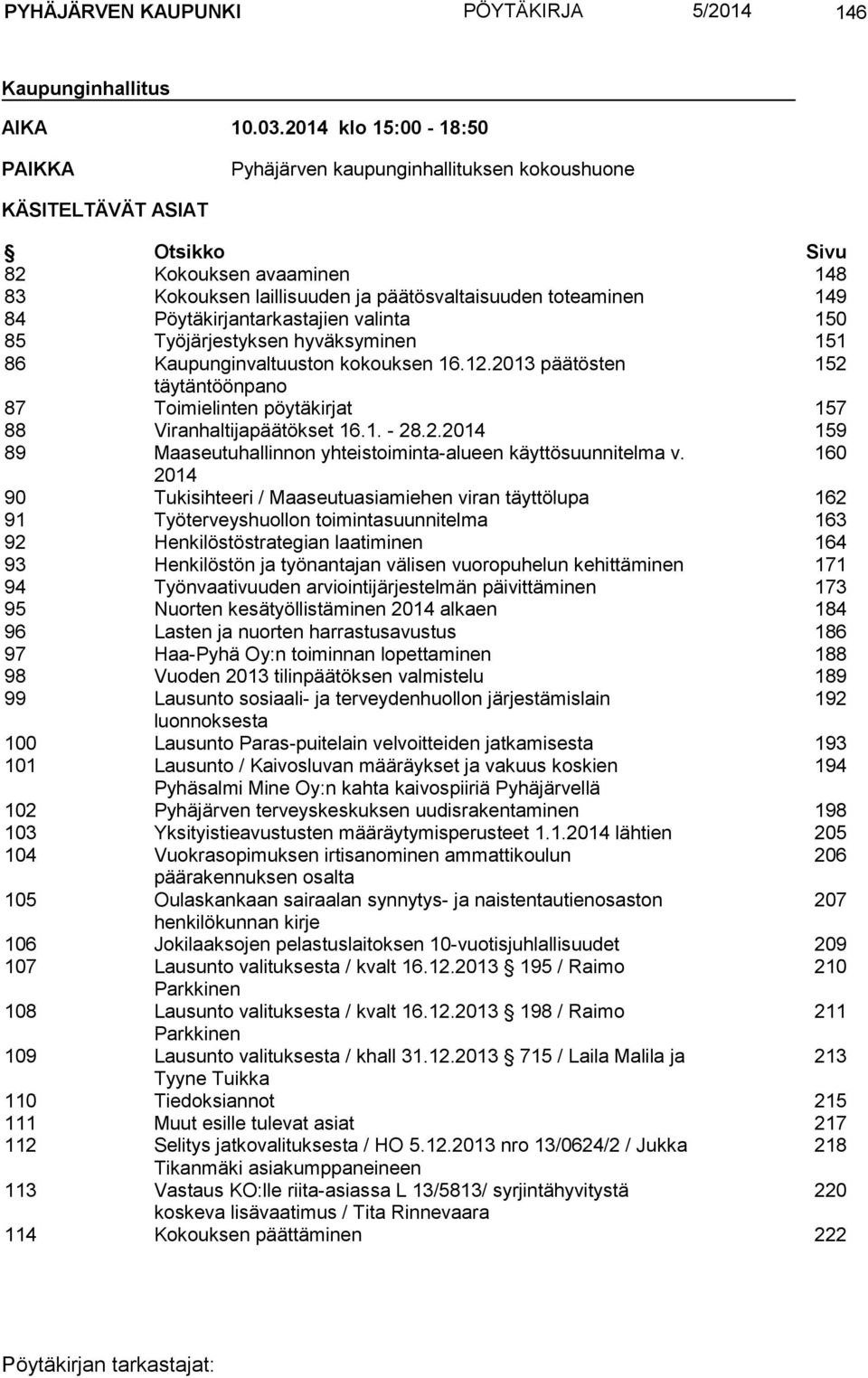 Pöytäkirjantarkastajien valinta 150 85 Työjärjestyksen hyväksyminen 151 86 Kaupunginvaltuuston kokouksen 16.12.