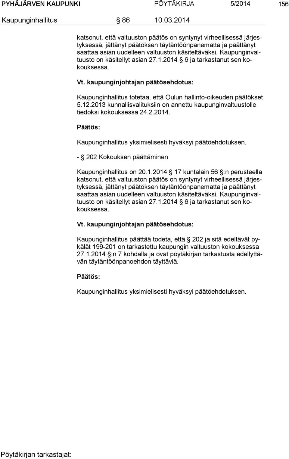 Kau pun gin valtuus to on käsitellyt asian 27.1.2014 6 ja tarkastanut sen kokouk ses sa. Vt. kaupunginjohtajan päätösehdotus: Kaupunginhallitus totetaa, että Oulun hallinto-oikeuden päätökset 5.12.