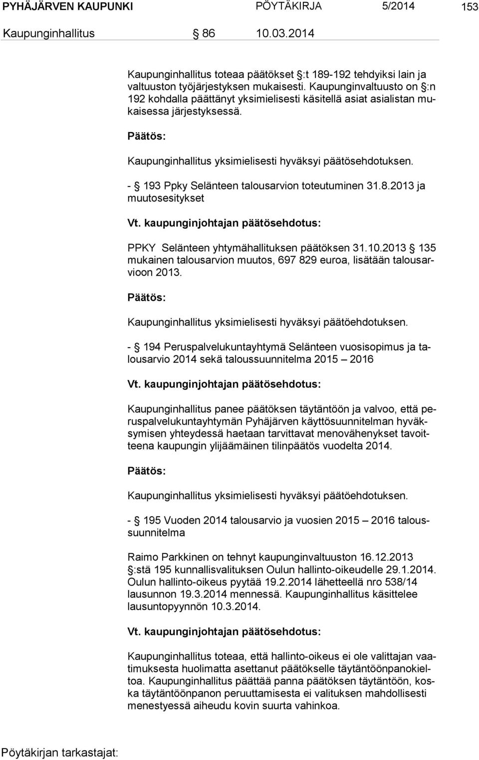 - 193 Ppky Selänteen talousarvion toteutuminen 31.8.2013 ja muu tos esi tyk set Vt. kaupunginjohtajan päätösehdotus: PPKY Selänteen yhtymähallituksen päätöksen 31.10.