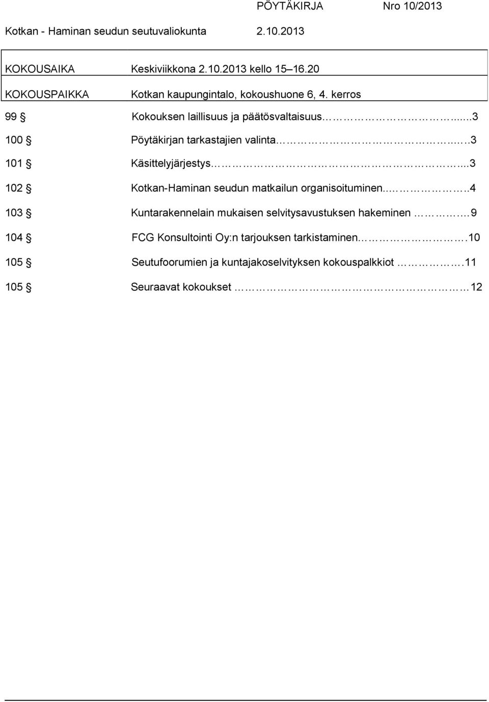 ..3 100 Pöytäkirjan tarkastajien valinta....3 101 Käsittelyjärjestys...3 102 Kotkan-Haminan seudun matkailun organisoituminen.