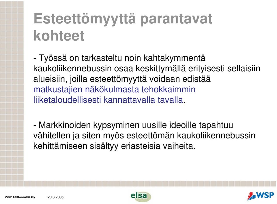 näkökulmasta tehokkaimmin liiketaloudellisesti kannattavalla tavalla.