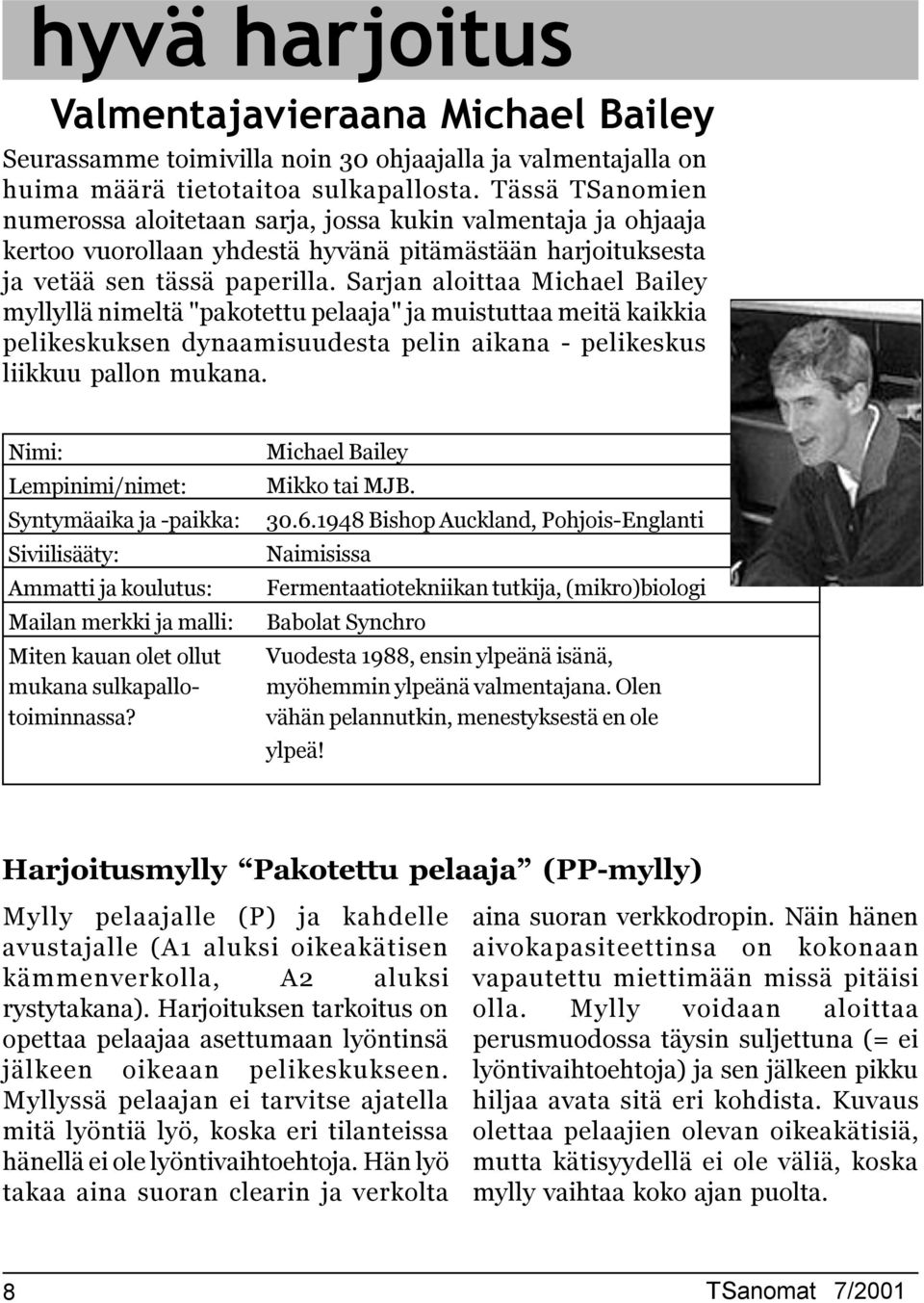 Sarjan aloittaa Michael Bailey myllyllä nimeltä "pakotettu pelaaja" ja muistuttaa meitä kaikkia pelikeskuksen dynaamisuudesta pelin aikana - pelikeskus liikkuu pallon mukana.