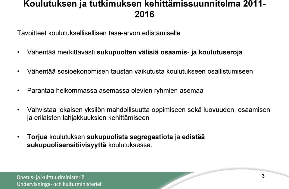 Parantaa heikommassa asemassa olevien ryhmien asemaa Vahvistaa jokaisen yksilön mahdollisuutta oppimiseen sekä luovuuden, osaamisen