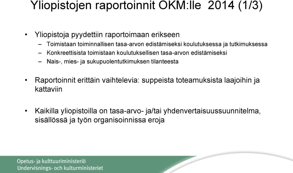 edistämiseksi Nais-, mies- ja sukupuolentutkimuksen tilanteesta Raportoinnit erittäin vaihtelevia: suppeista