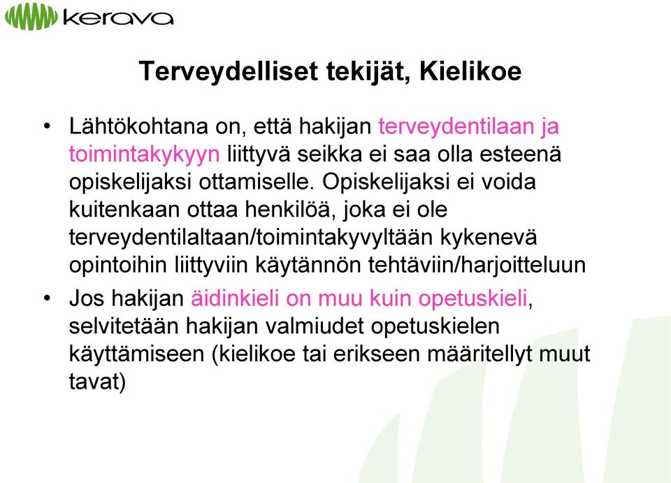 Opiskelijaksi ei voida kuitenkaan ottaa henkilöä, joka ei ole terveydentilaltaan/toimintakyvyltään kykenevä opintoihin