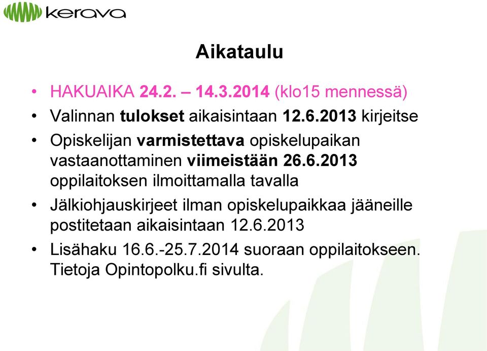 6.2013 oppilaitoksen ilmoittamalla tavalla Jälkiohjauskirjeet ilman opiskelupaikkaa jääneille