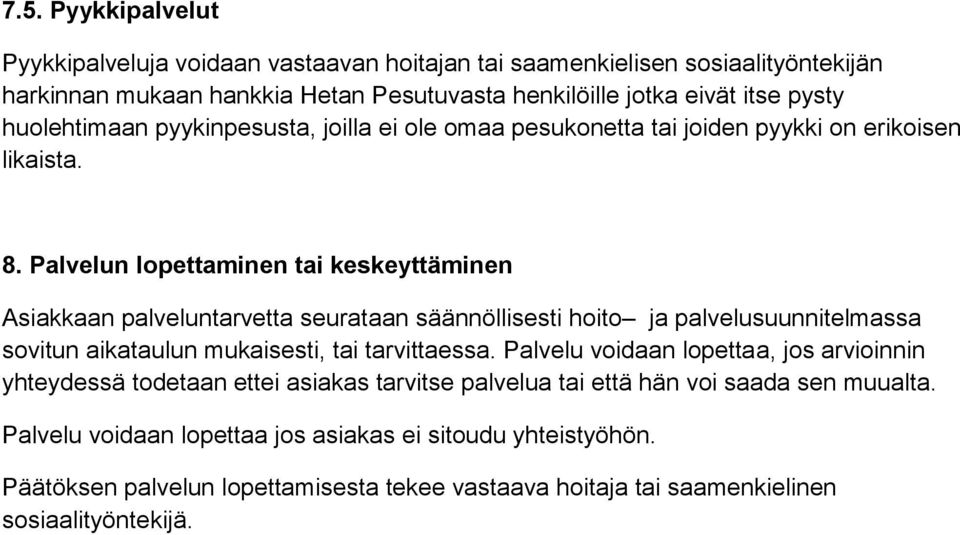 Palvelun lopettaminen tai keskeyttäminen Asiakkaan palveluntarvetta seurataan säännöllisesti hoito ja palvelusuunnitelmassa sovitun aikataulun mukaisesti, tai tarvittaessa.