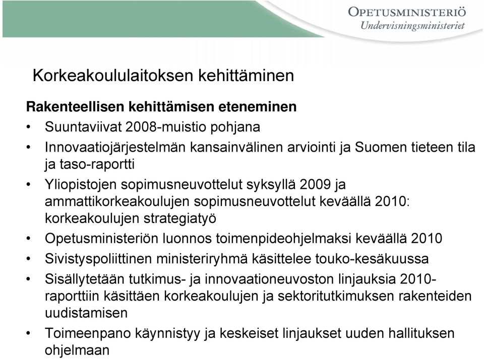 Opetusministeriön luonnos toimenpideohjelmaksi keväällä 2010 Sivistyspoliittinen ministeriryhmä käsittelee touko-kesäkuussa Sisällytetään tutkimus- ja