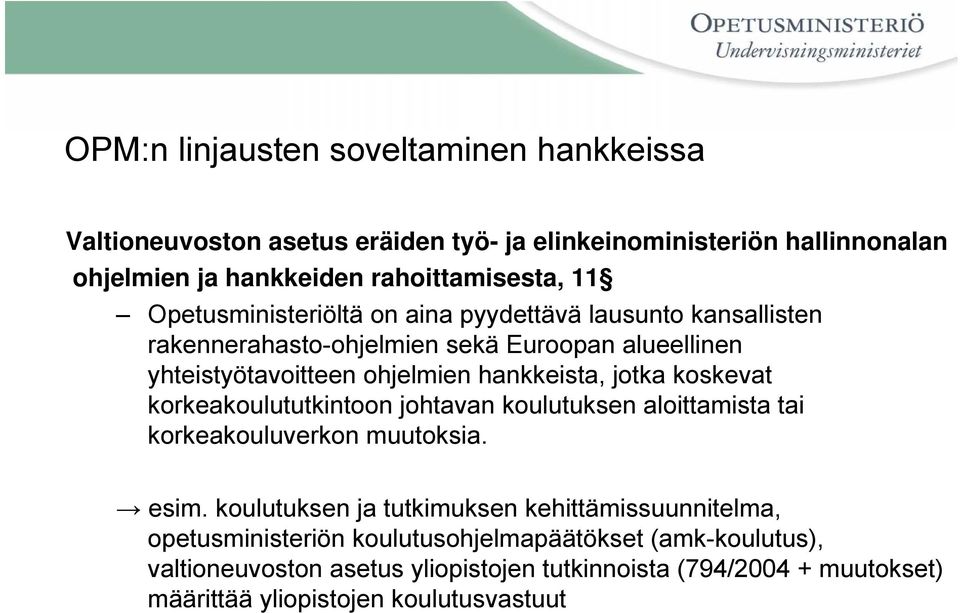 koskevat korkeakoulututkintoon johtavan koulutuksen aloittamista tai korkeakouluverkon muutoksia. esim.