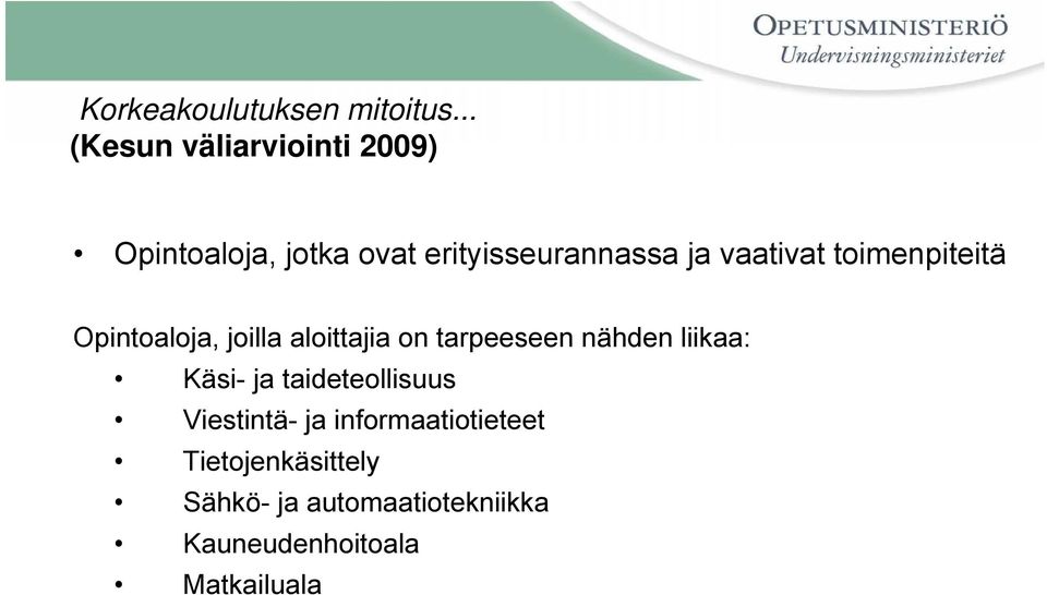 vaativat toimenpiteitä Opintoaloja, joilla aloittajia on tarpeeseen nähden