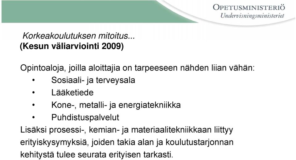 vähän: Sosiaali- ja terveysala Lääketiede Kone-, metalli- ja energiatekniikka