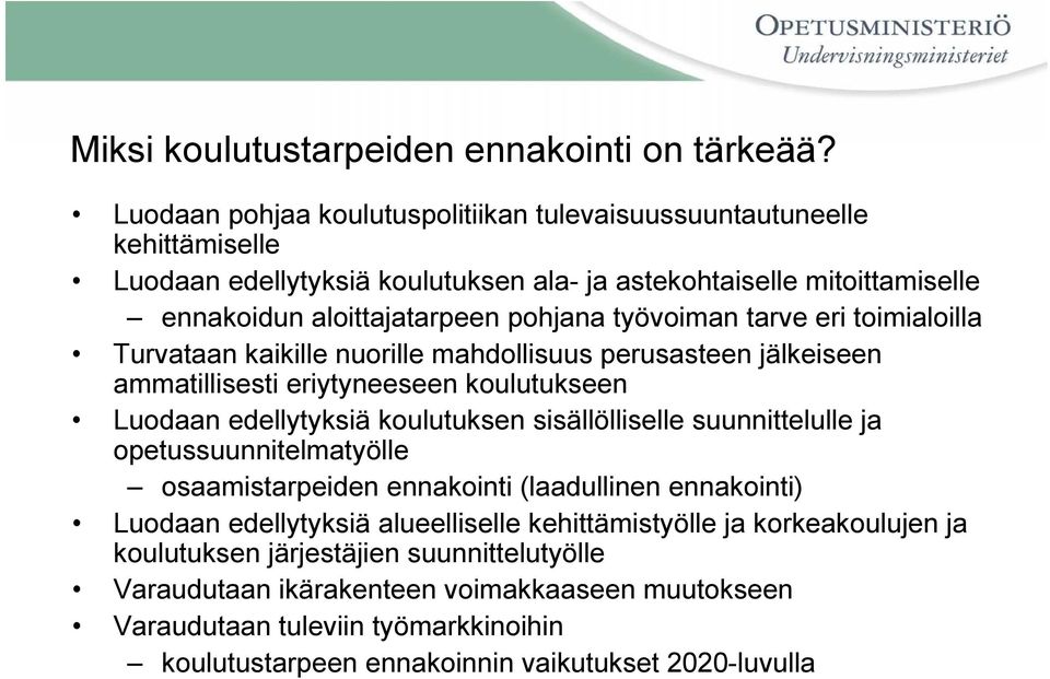 työvoiman tarve eri toimialoilla Turvataan kaikille nuorille mahdollisuus perusasteen jälkeiseen ammatillisesti eriytyneeseen koulutukseen Luodaan edellytyksiä koulutuksen sisällölliselle