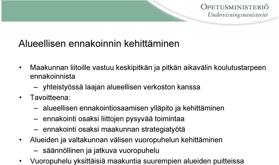 kehittäminen ennakointi osaksi liittojen pysyvää toimintaa ennakointi osaksi maakunnan strategiatyötä Alueiden ja