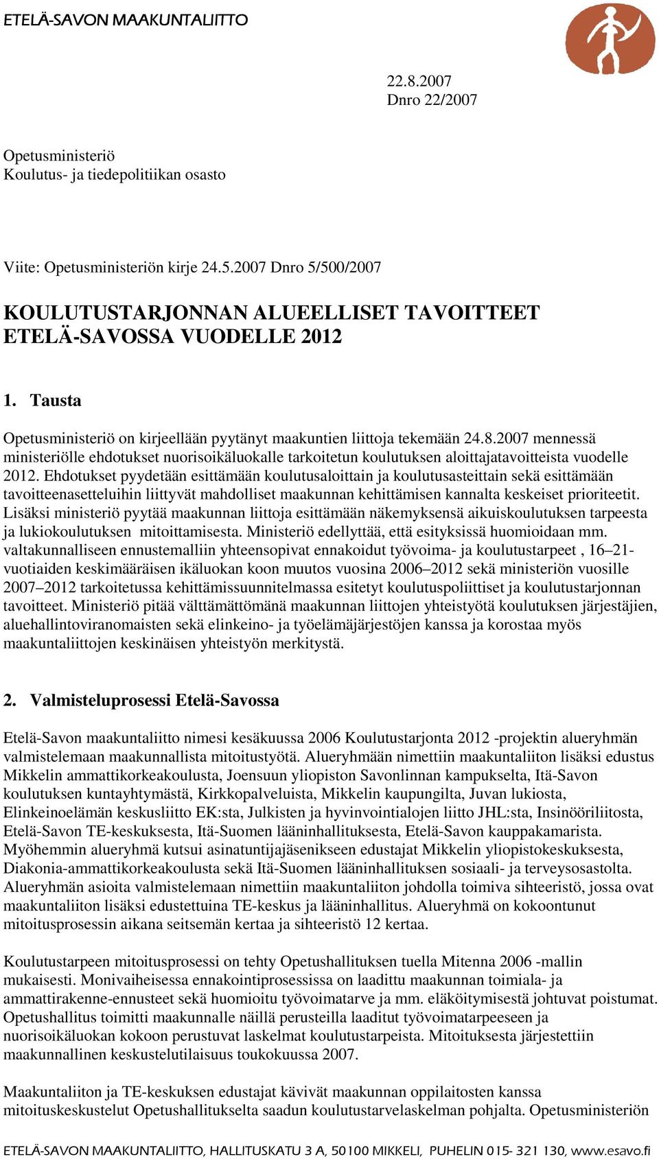 2007 mennessä ministeriölle ehdotukset nuorisoikäluokalle tarkoitetun koulutuksen aloittajatavoitteista vuodelle 2012.