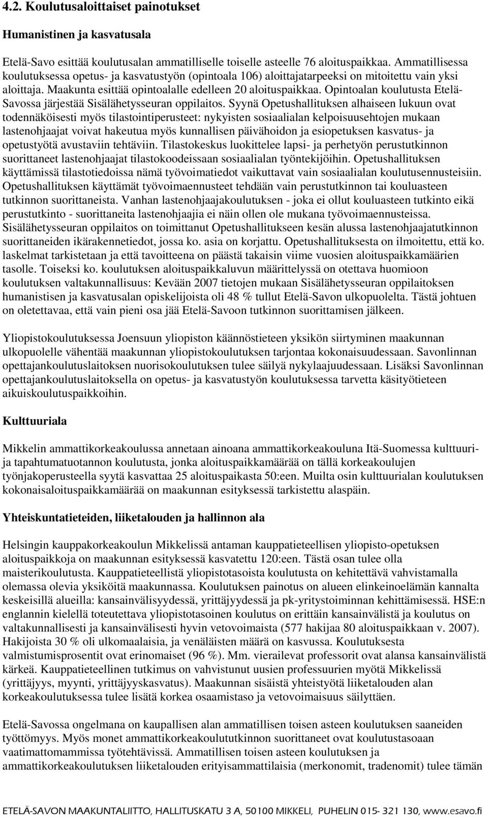 Opintoalan koulutusta Etelä- Savossa järjestää Sisälähetysseuran oppilaitos.