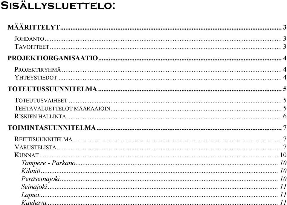 .. 5 TEHTÄVÄLUETTELOT MÄÄRÄAJOIN... 5 RISKIEN HALLINTA... 6 TOIMINTASUUNNITELMA... 7 REITTISUUNNITELMA.