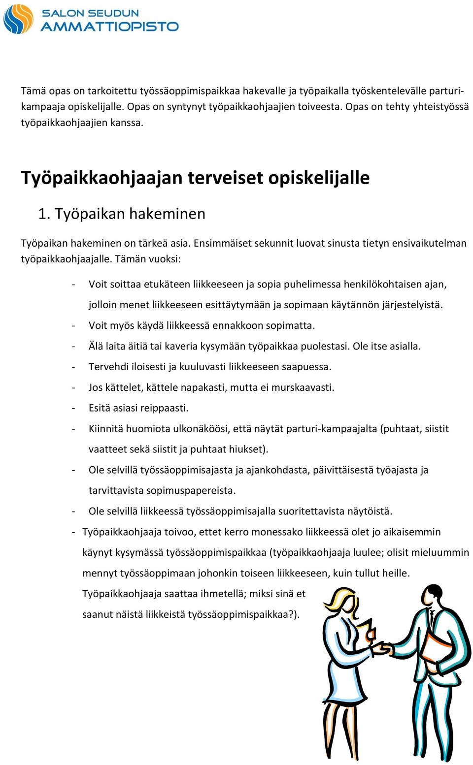 Ensimmäiset sekunnit luovat sinusta tietyn ensivaikutelman työpaikkaohjaajalle.