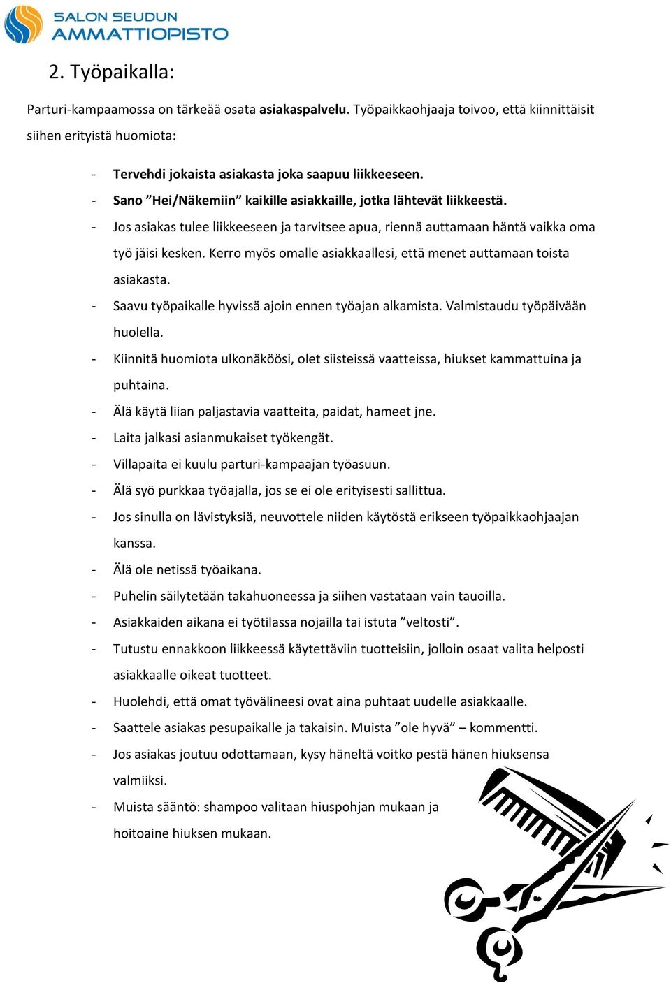 Kerro myös omalle asiakkaallesi, että menet auttamaan toista asiakasta. - Saavu työpaikalle hyvissä ajoin ennen työajan alkamista. Valmistaudu työpäivään huolella.