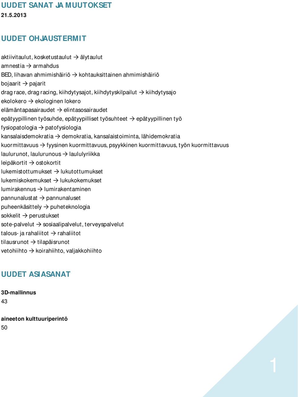 kiihdytyskilpailut kiihdytysajo ekolokero ekologinen lokero elämäntapasairaudet elintasosairaudet epätyypillinen työsuhde, epätyypilliset työsuhteet epätyypillinen työ fysiopatologia patofysiologia