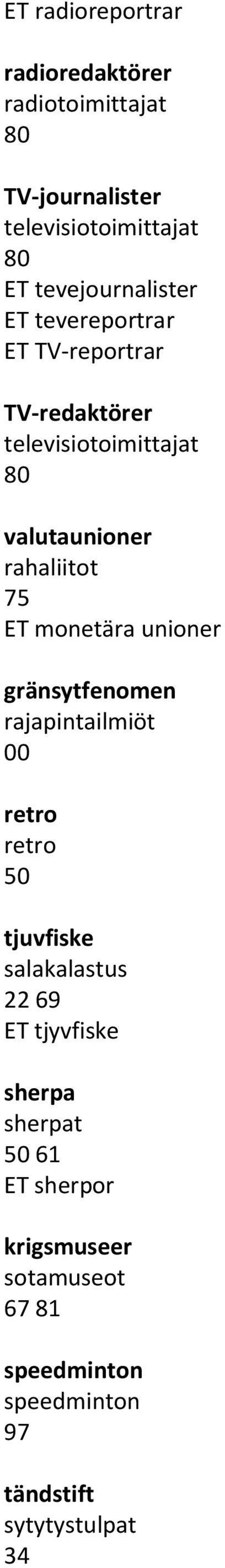 rahaliitot 75 ET monetära unioner gränsytfenomen rajapintailmiöt 00 retro retro 50 tjuvfiske salakalastus 22