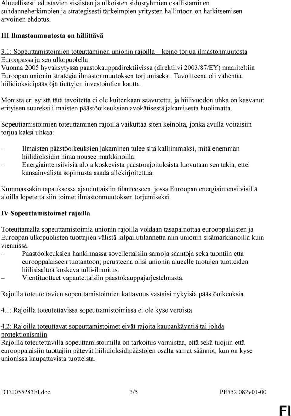 1: Sopeuttamistoimien toteuttaminen unionin rajoilla keino torjua ilmastonmuutosta Euroopassa ja sen ulkopuolella Vuonna 2005 hyväksytyssä päästökauppadirektiivissä (direktiivi 2003/87/EY)