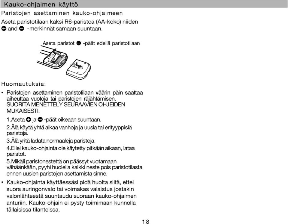 SUORITA MENETTELY SEURAAVIEN OHJEIDEN MUKAISESTI. 1.Aseta e ja E -päät oikeaan suuntaan. 2.Älä käytä yhtä aikaa vanhoja ja uusia tai erityyppisiä paristoja. 3.Älä yritä ladata normaaleja paristoja. 4.