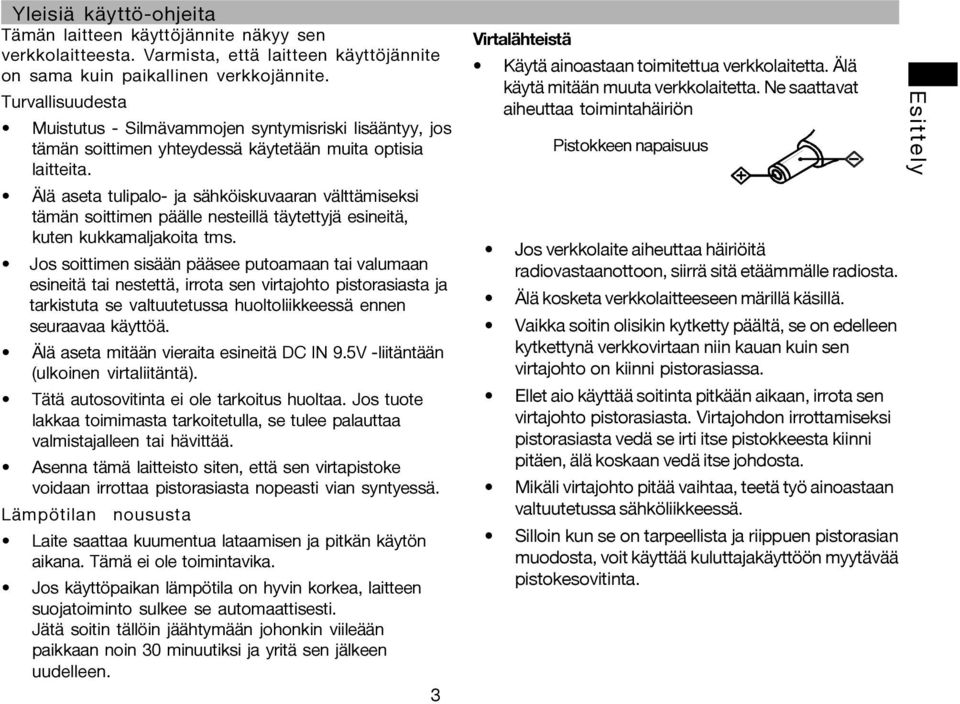 Älä aseta tulipalo- ja sähköiskuvaaran välttämiseksi tämän soittimen päälle nesteillä täytettyjä esineitä, kuten kukkamaljakoita tms.