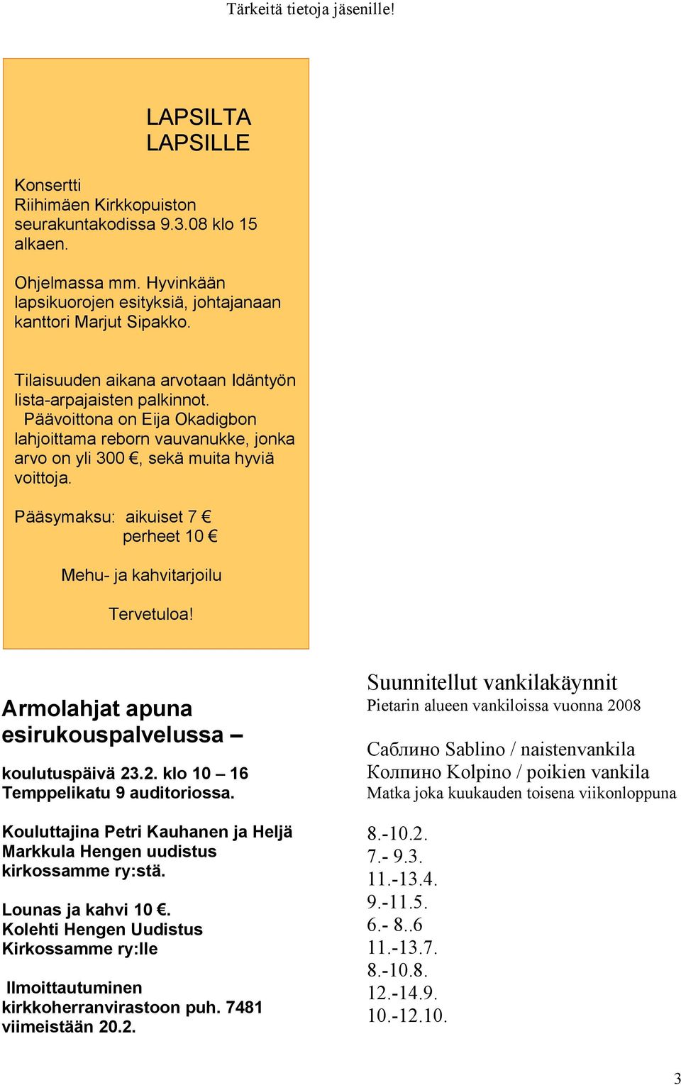 Pääsymaksu: aikuiset 7 perheet 10 Mehu- ja kahvitarjoilu Tervetuloa! Armolahjat apuna esirukouspalvelussa koulutuspäivä 23.2. klo 10 16 Temppelikatu 9 auditoriossa.