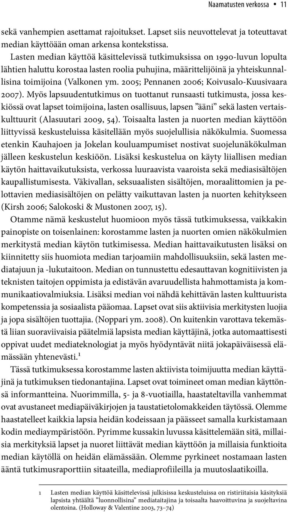 2005; Pennanen 2006; Kivusal-Kuusivaara 2007).