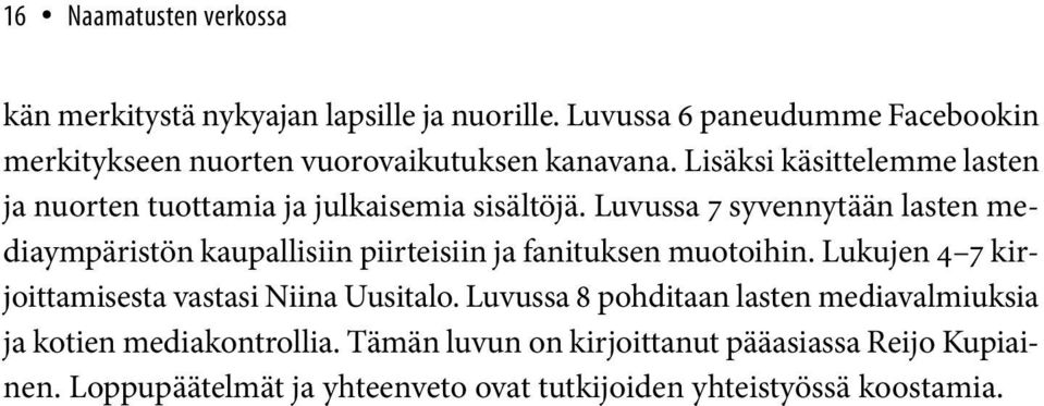 Lisäksi käsittelemme lasten ja nurten tuttamia ja julkaisemia sisältöjä.