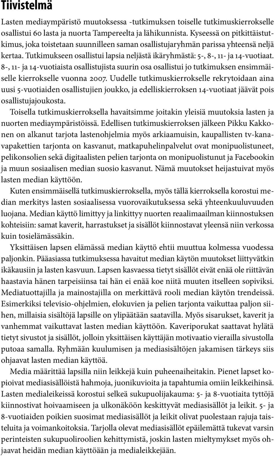 8-, 11- ja 14-vutiaista sallistujista suurin sa sallistui j tutkimuksen ensimmäiselle kierrkselle vunna 2007.