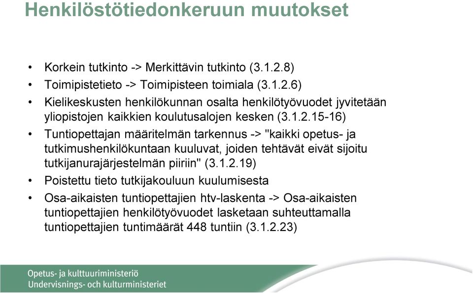 6) Kielikeskusten henkilökunnan osalta henkilötyövuodet jyvitetään yliopistojen kaikkien koulutusalojen kesken (3.1.2.