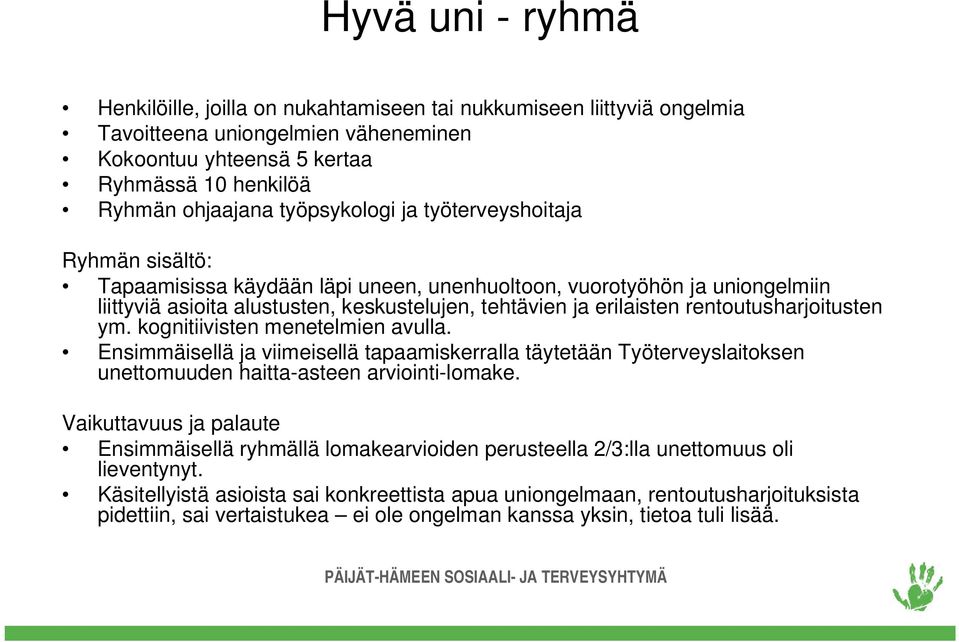 rentoutusharjoitusten ym. kognitiivisten menetelmien avulla. Ensimmäisellä ja viimeisellä tapaamiskerralla täytetään Työterveyslaitoksen unettomuuden haitta-asteen arviointi-lomake.