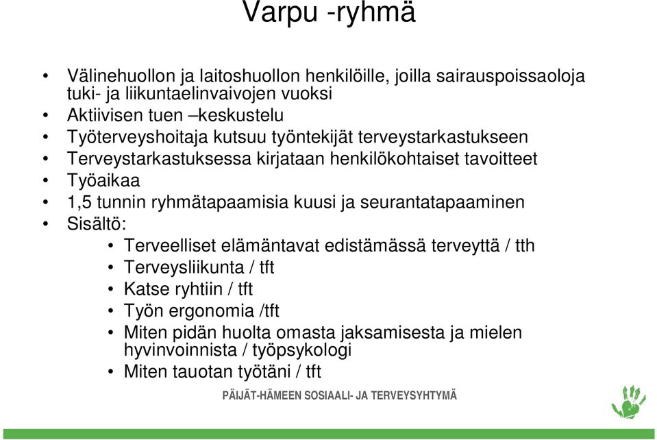 1,5 tunnin ryhmätapaamisia kuusi ja seurantatapaaminen Sisältö: Terveelliset elämäntavat edistämässä terveyttä / tth Terveysliikunta / tft