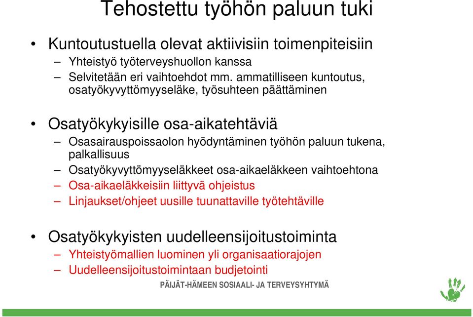 paluun tukena, palkallisuus Osatyökyvyttömyyseläkkeet osa-aikaeläkkeen vaihtoehtona Osa-aikaeläkkeisiin liittyvä ohjeistus Linjaukset/ohjeet uusille