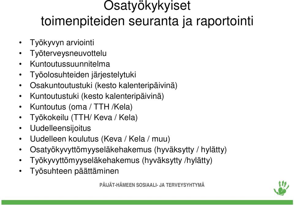 Kuntoutus (oma / TTH /Kela) Työkokeilu (TTH/ Keva / Kela) Uudelleensijoitus Uudelleen koulutus (Keva / Kela / muu)