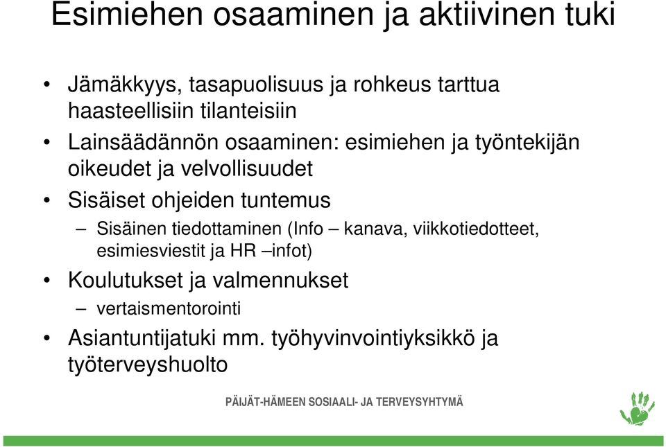 ohjeiden tuntemus Sisäinen tiedottaminen (Info kanava, viikkotiedotteet, esimiesviestit ja HR infot)