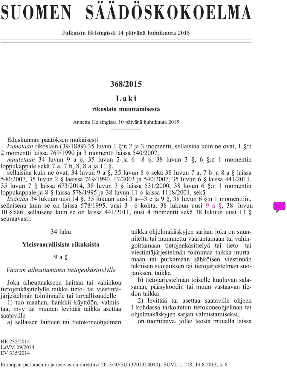 1 momentin loppukappale sekä 7 a, 7 b, 8, 8aja11, sellaisina kuin ne ovat, 34 luvun 9a,35luvun 8 sekä 38 luvun 7 a, 7bja8a laissa 540/2007, 35 luvun 2 laeissa 769/1990, 17/2003 ja 540/2007, 35 luvun