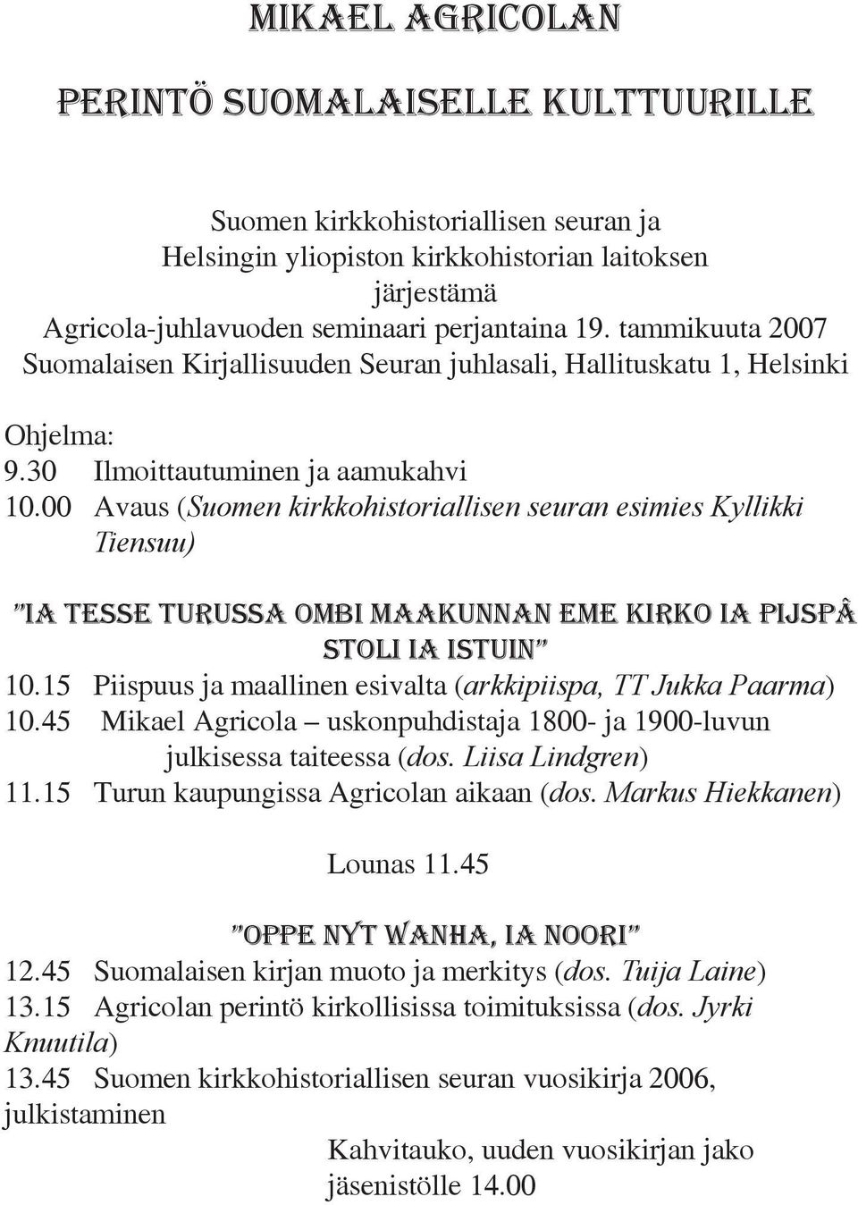 00 Avaus (Suomen kirkkohistoriallisen seuran esimies Kyllikki Tiensuu) ia tesse turussa ombi maakunnan eme kirko ia pijspâ stoli ia istuin 10.